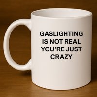 Gaslighting Is Not Real 11oz C Handle Ceramic Mug