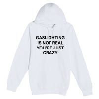 Gaslighting Is Not Real Premium Pullover Hoodie