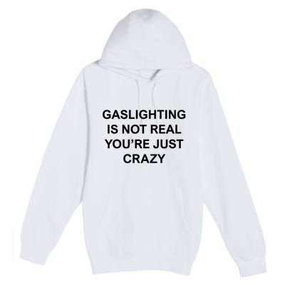 Gaslighting Is Not Real Premium Pullover Hoodie