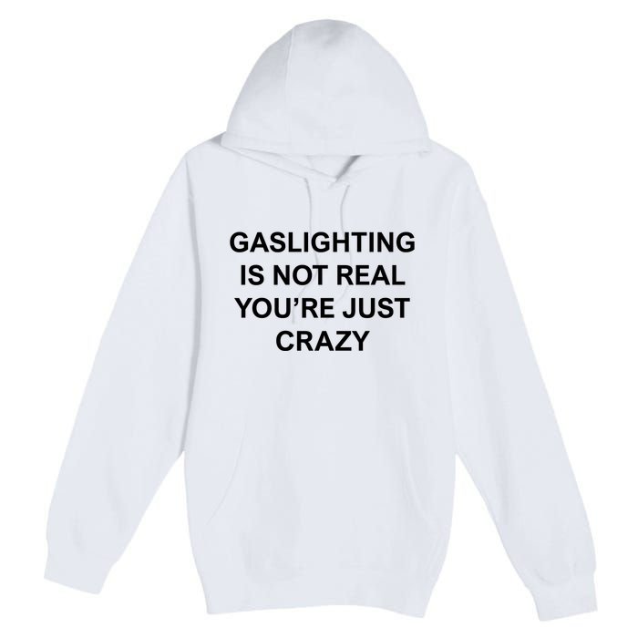 Gaslighting Is Not Real Premium Pullover Hoodie