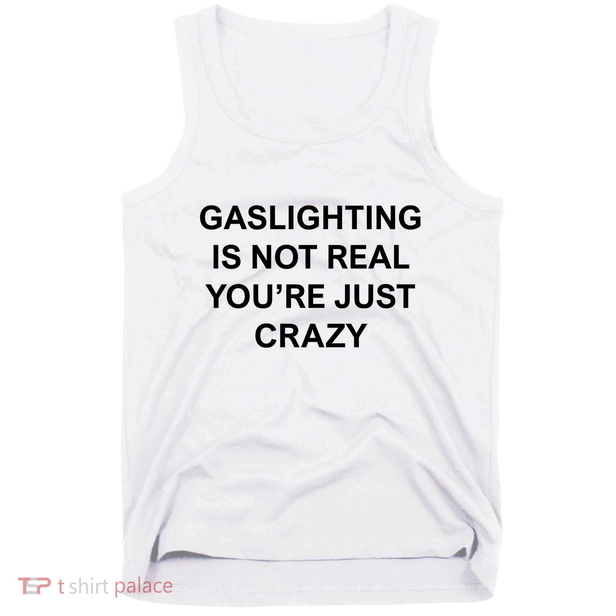 Gaslighting Is Not Real Tank Top