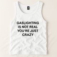 Gaslighting Is Not Real Tank Top