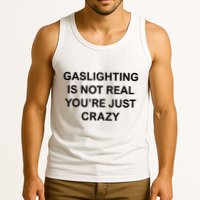 Gaslighting Is Not Real Tank Top