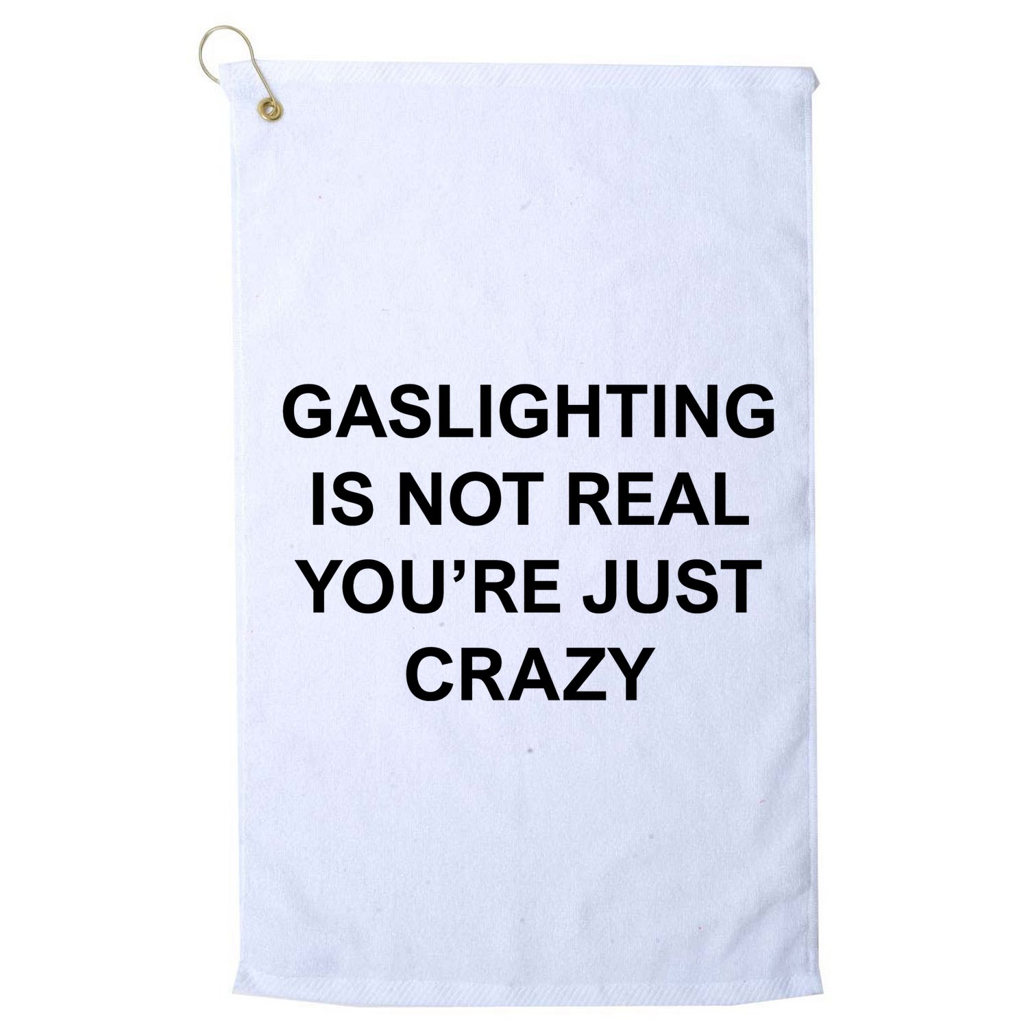 Gaslighting Is Not Real Golf Towel