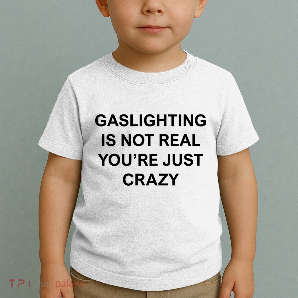 Gaslighting Is Not Real Toddler T-Shirt