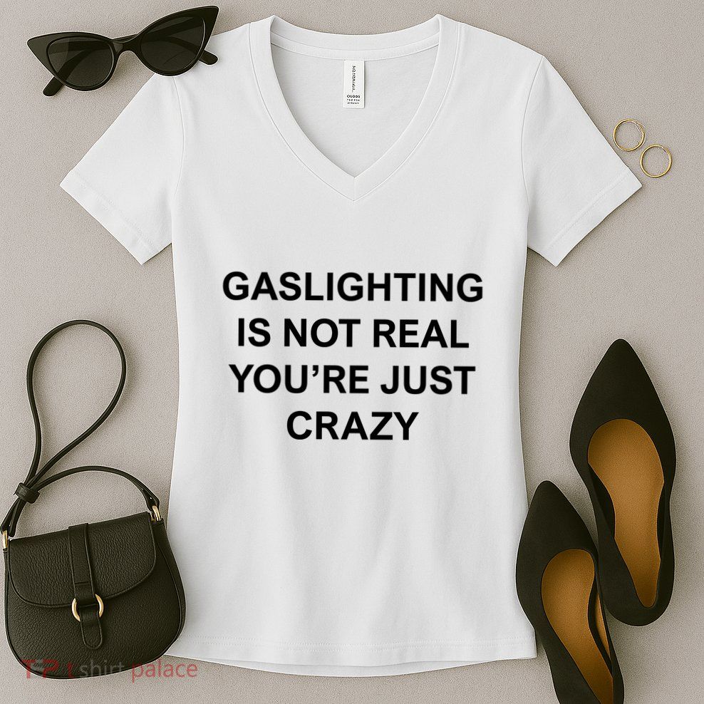 Gaslighting Is Not Real Women's V-Neck T-Shirt