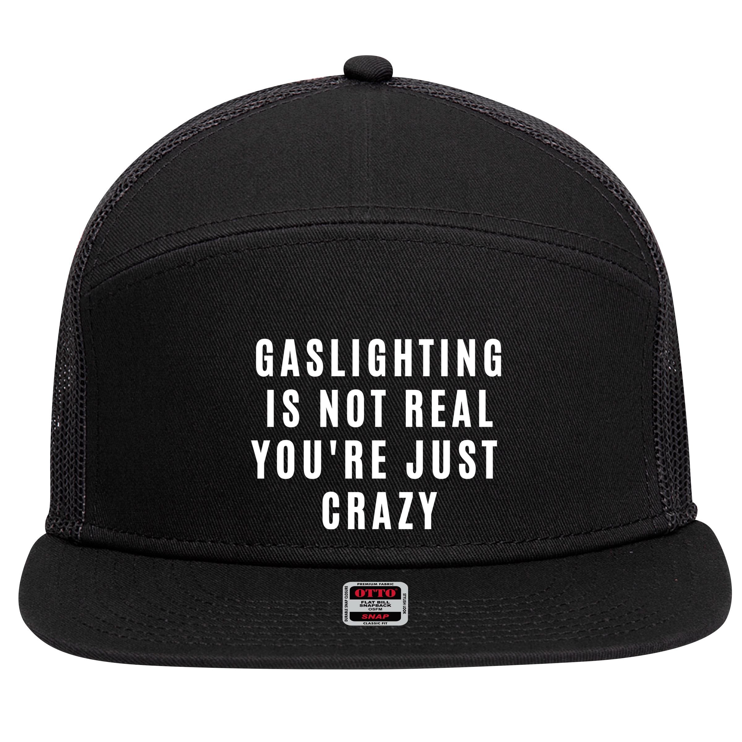 Gaslighting Is Not Real Youre Just Crazy Funny 7 Panel Mesh Trucker Snapback Hat