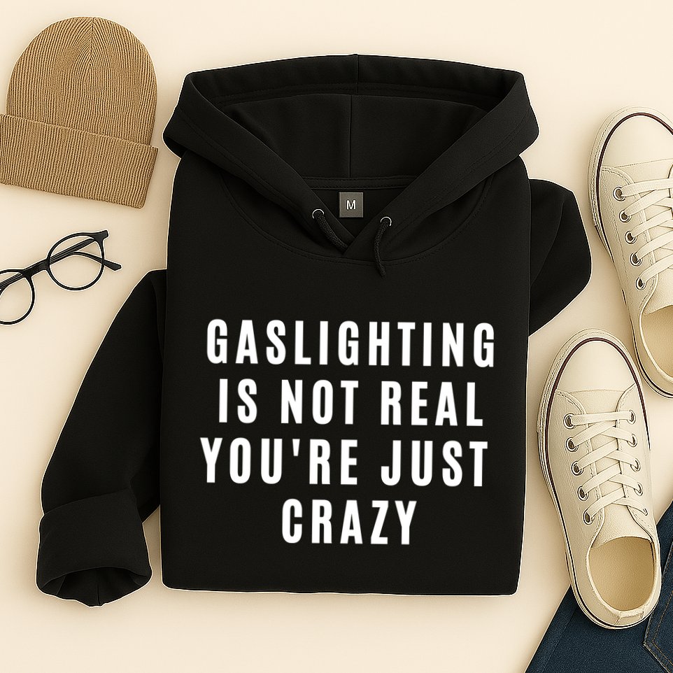 Gaslighting Is Not Real Youre Just Crazy Funny Hoodie