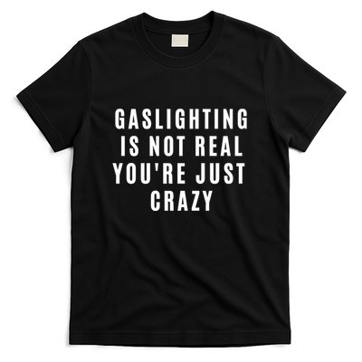 Gaslighting Is Not Real Youre Just Crazy Funny T-Shirt