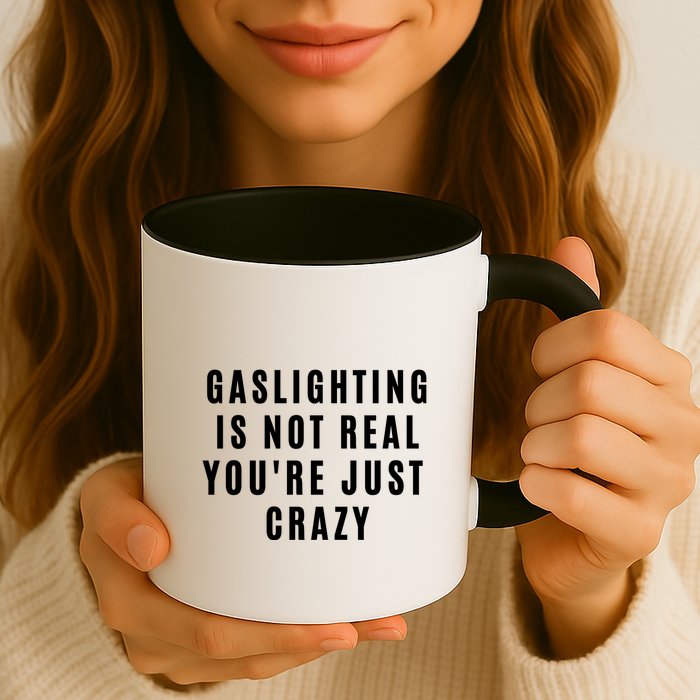 Gaslighting Is Not Real Youre Just Crazy Funny Mug