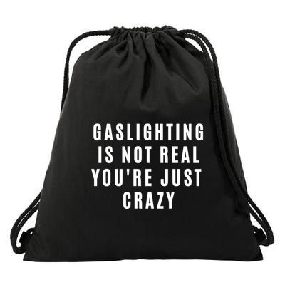 Gaslighting Is Not Real Youre Just Crazy Funny Drawstring Bag