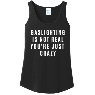 Gaslighting Is Not Real Youre Just Crazy Funny Ladies Essential Tank