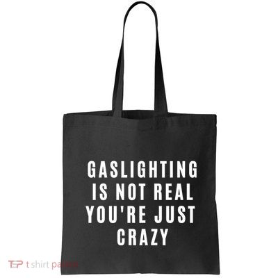 Gaslighting Is Not Real Youre Just Crazy Funny Bag