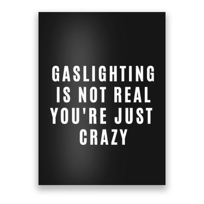 Gaslighting Is Not Real Youre Just Crazy Funny Poster