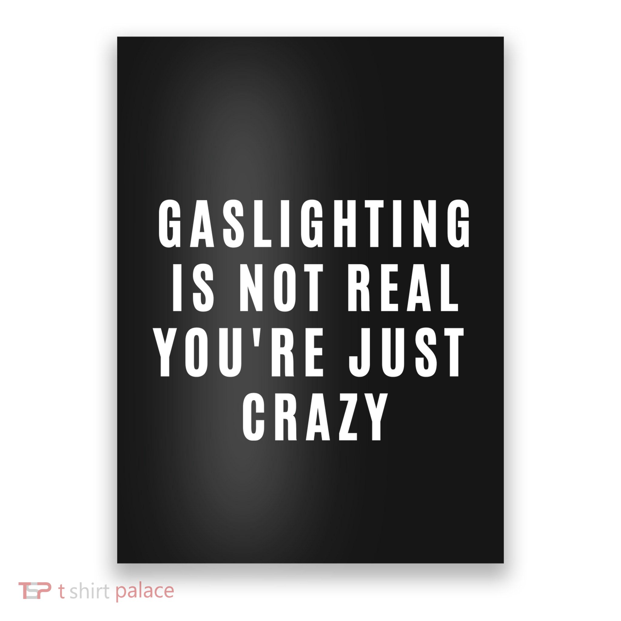 Gaslighting Is Not Real Youre Just Crazy Funny Poster
