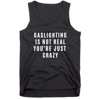 Gaslighting Is Not Real Youre Just Crazy Funny Tank Top