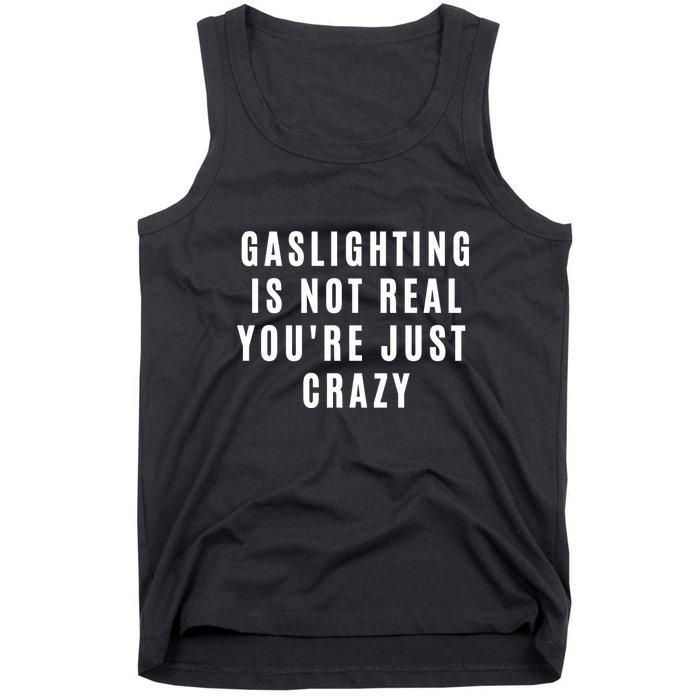 Gaslighting Is Not Real Youre Just Crazy Funny Tank Top