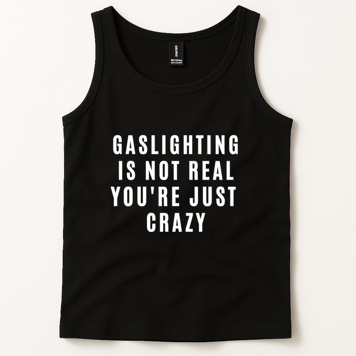 Gaslighting Is Not Real Youre Just Crazy Funny Tank Top