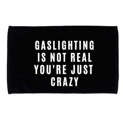 Gaslighting Is Not Real Youre Just Crazy Funny Microfiber Hand Towel