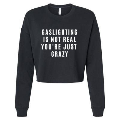 Gaslighting Is Not Real Youre Just Crazy Funny Cropped Pullover Crew