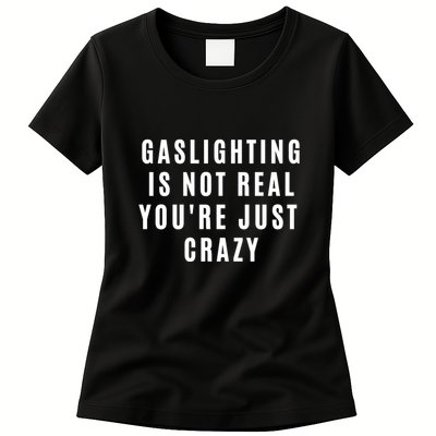 Gaslighting Is Not Real Youre Just Crazy Funny Womens T-Shirt