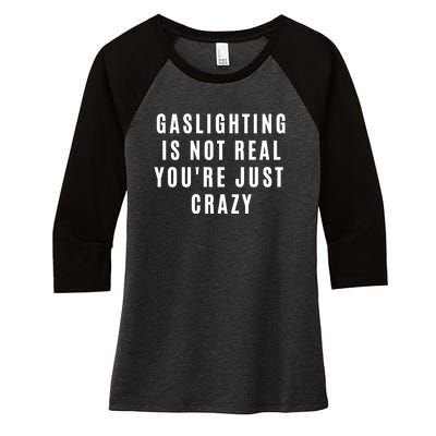 Gaslighting Is Not Real Youre Just Crazy Funny Women's Tri-Blend 3/4-Sleeve Raglan Shirt