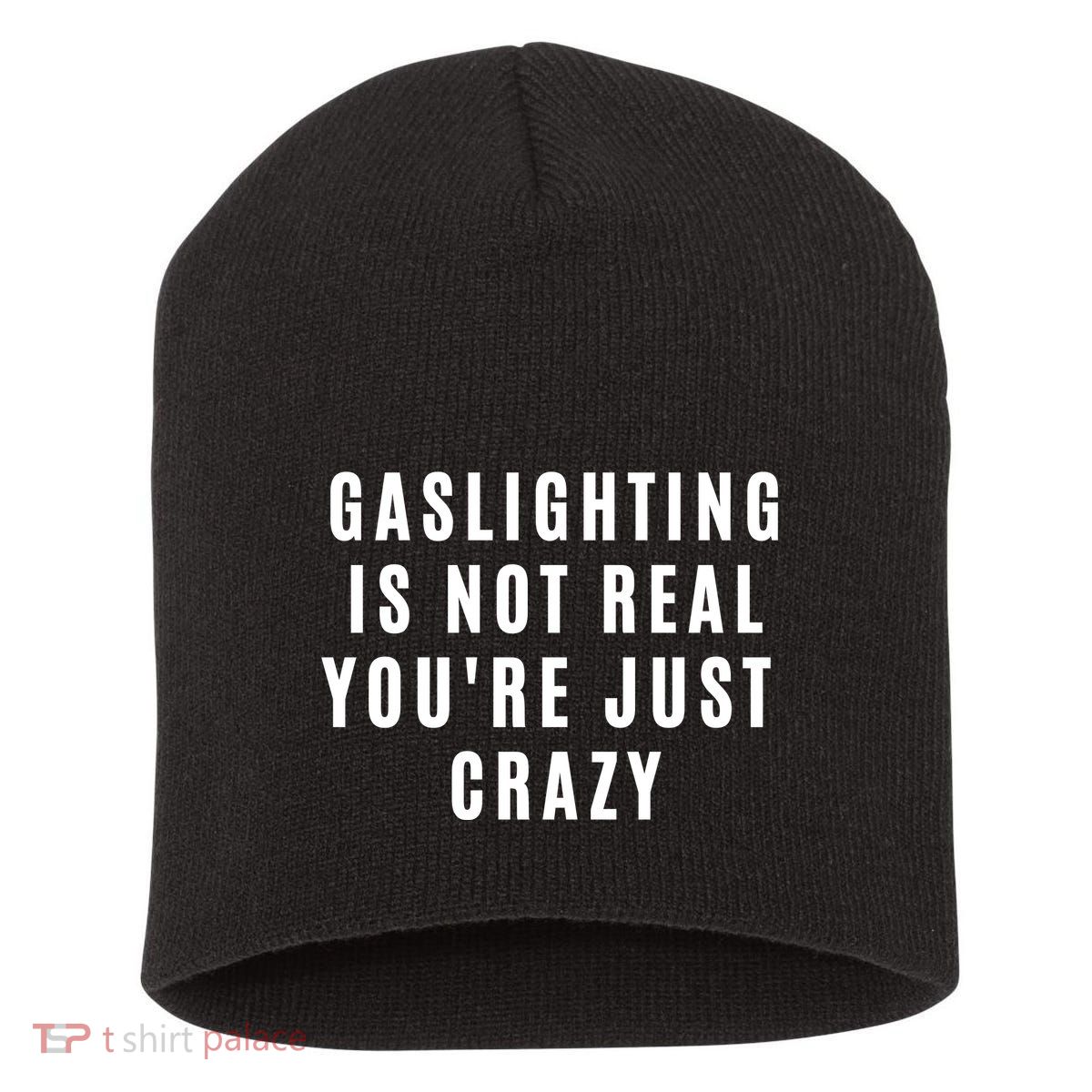 Gaslighting Is Not Real Youre Just Crazy Funny Short Acrylic Beanie