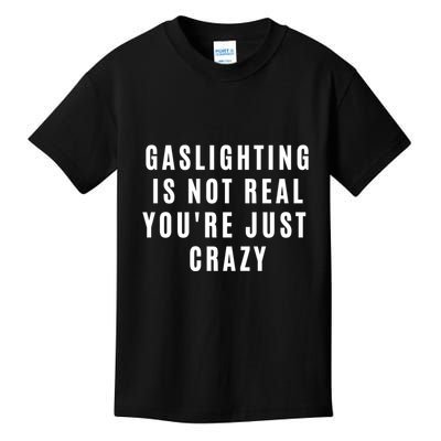 Gaslighting Is Not Real Youre Just Crazy Funny Kids T-Shirt