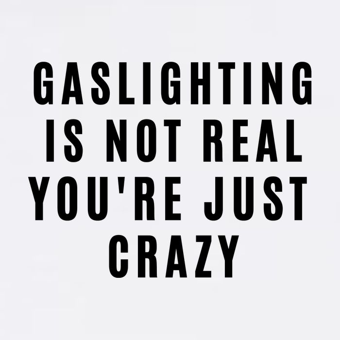 Gaslighting Is Not Real Youre Just Crazy Funny Garment-Dyed Sweatshirt