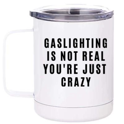 Gaslighting Is Not Real Youre Just Crazy Funny 12 oz Stainless Steel Tumbler Cup