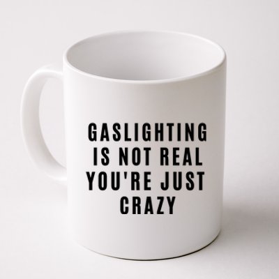 Gaslighting Is Not Real Youre Just Crazy Funny Coffee Mug