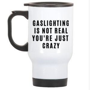 Gaslighting Is Not Real Youre Just Crazy Funny Stainless Steel Travel Mug