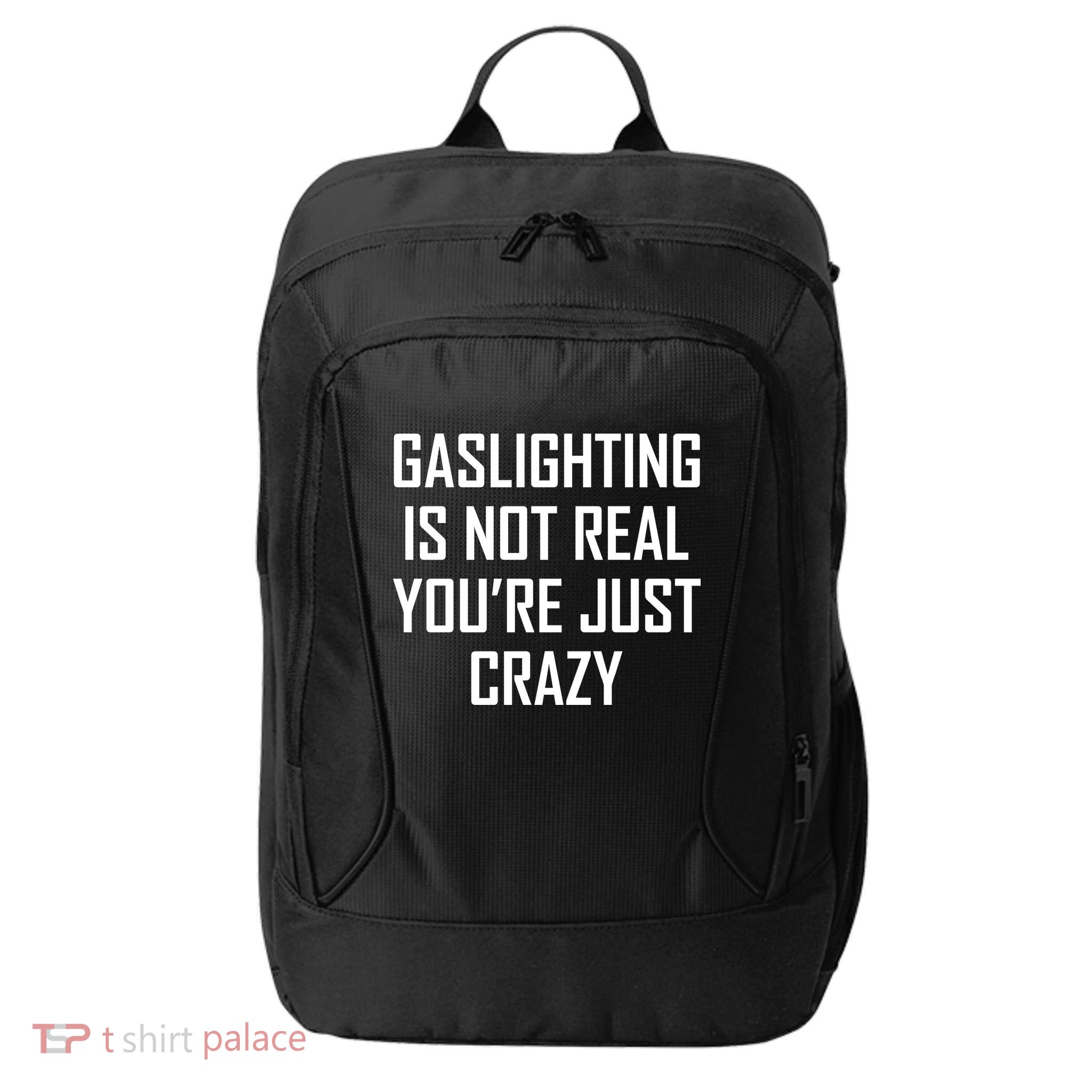 Gaslighting Is Not Real You're Just Crazy City Backpack