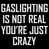Gaslighting Is Not Real You're Just Crazy Impact Tech Backpack