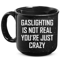 Gaslighting Is Not Real You're Just Crazy 15oz Campfire Ceramic Mug
