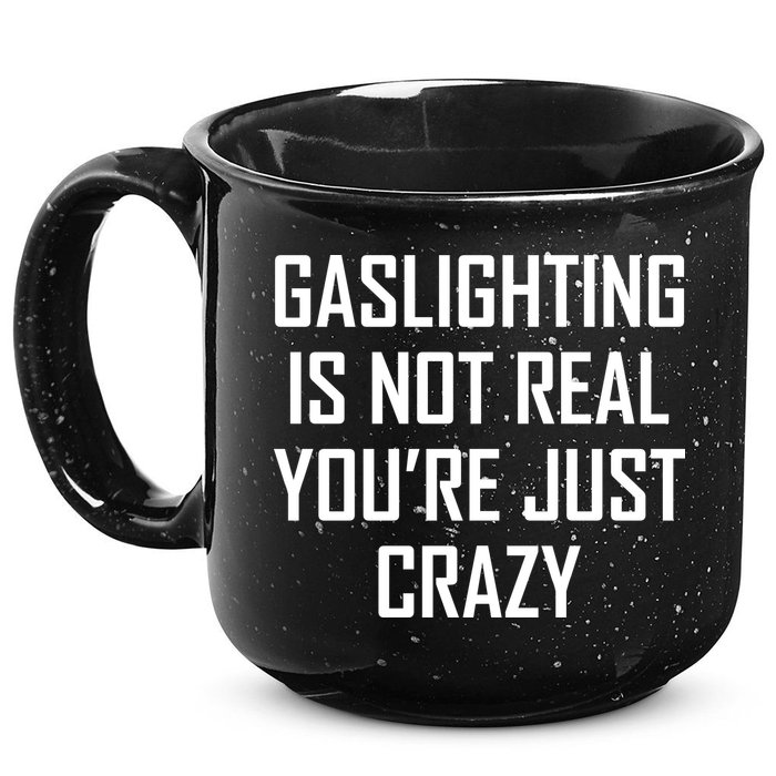 Gaslighting Is Not Real You're Just Crazy 15oz Campfire Ceramic Mug
