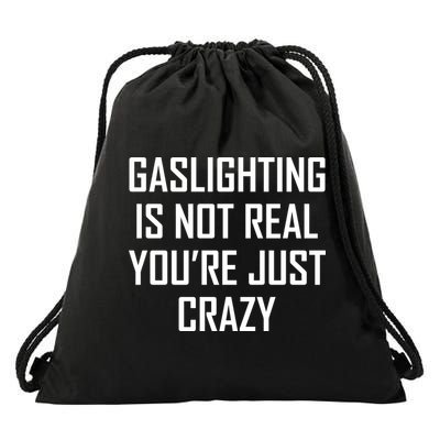 Gaslighting Is Not Real You're Just Crazy Drawstring Bag