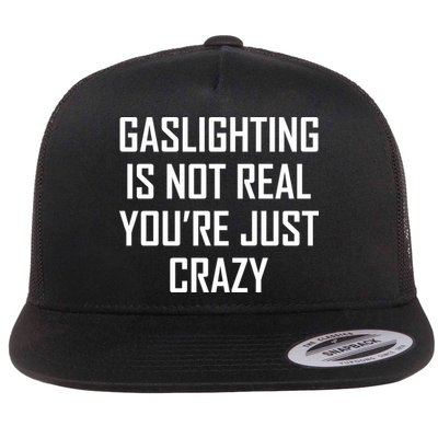 Gaslighting Is Not Real You're Just Crazy Flatbill Hat