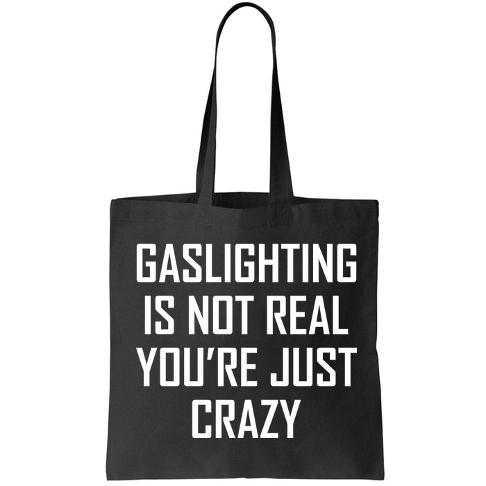 Gaslighting Is Not Real You're Just Crazy Bag