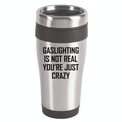 Gaslighting Is Not Real You're Just Crazy 16oz Travel Tumbler