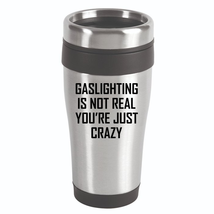 Gaslighting Is Not Real You're Just Crazy 16oz Travel Tumbler