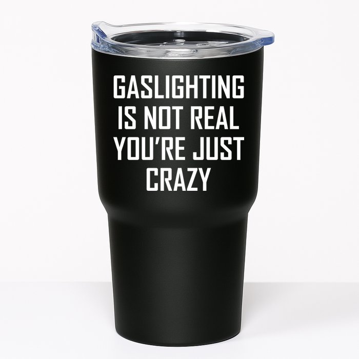 Gaslighting Is Not Real You're Just Crazy Tumbler