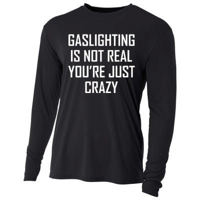 Gaslighting Is Not Real You're Just Crazy Cooling Performance Long Sleeve Crew