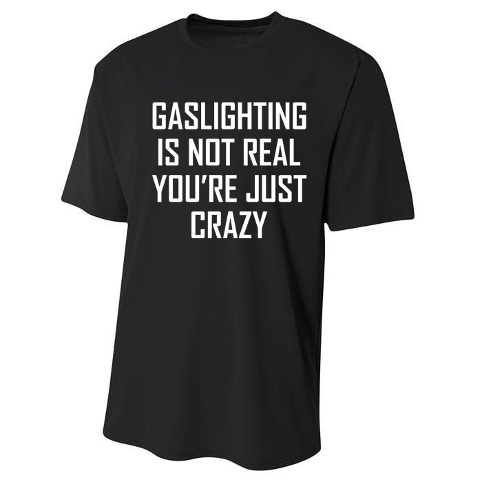 Gaslighting Is Not Real You're Just Crazy Performance Sprint T-Shirt