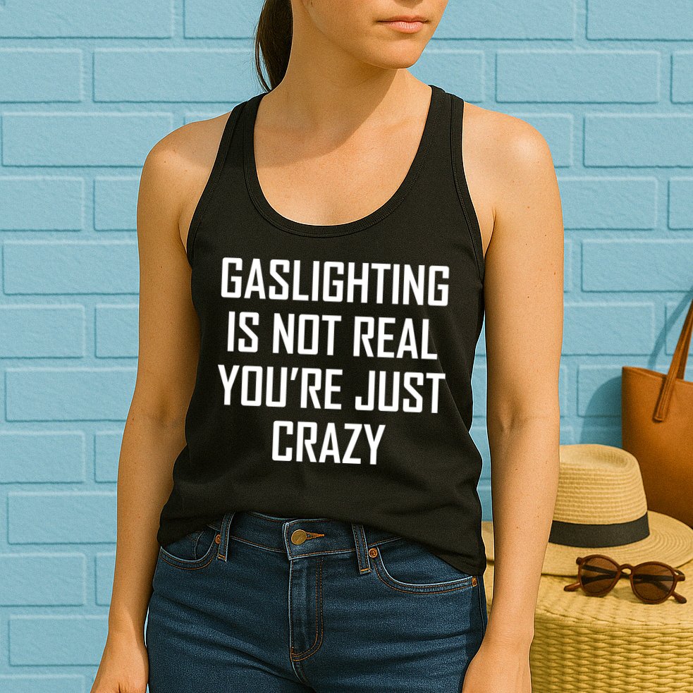 Gaslighting Is Not Real You're Just Crazy Womens Tank Top