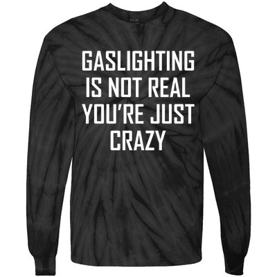 Gaslighting Is Not Real You're Just Crazy Tie-Dye Long Sleeve Shirt