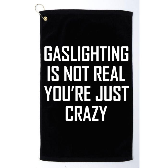 Gaslighting Is Not Real You're Just Crazy Golf Towel