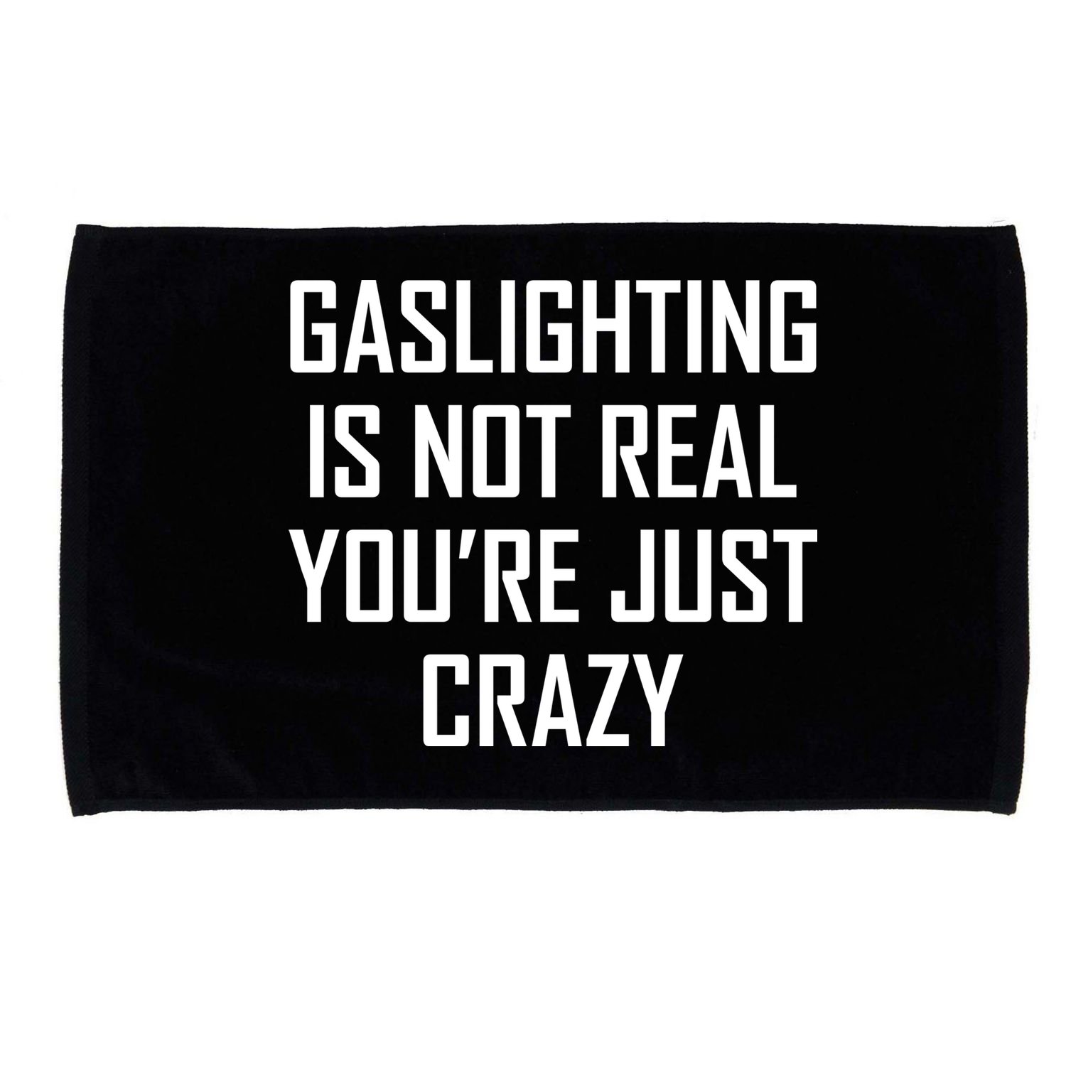 Gaslighting Is Not Real You're Just Crazy Microfiber Hand Towel