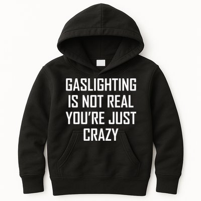 Gaslighting Is Not Real You're Just Crazy Kids Hoodie