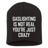 Gaslighting Is Not Real You're Just Crazy Short Acrylic Beanie